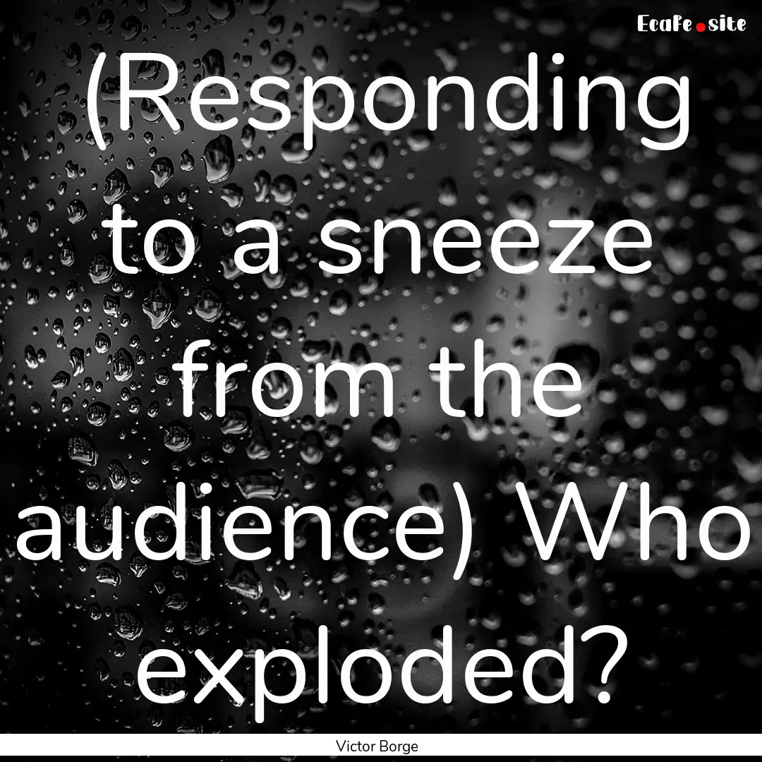 (Responding to a sneeze from the audience).... : Quote by Victor Borge