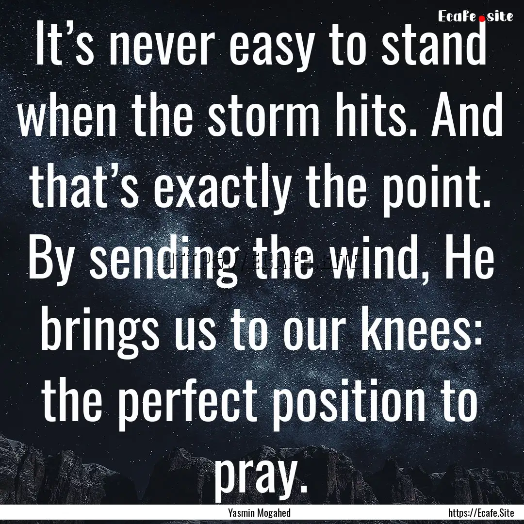 It’s never easy to stand when the storm.... : Quote by Yasmin Mogahed