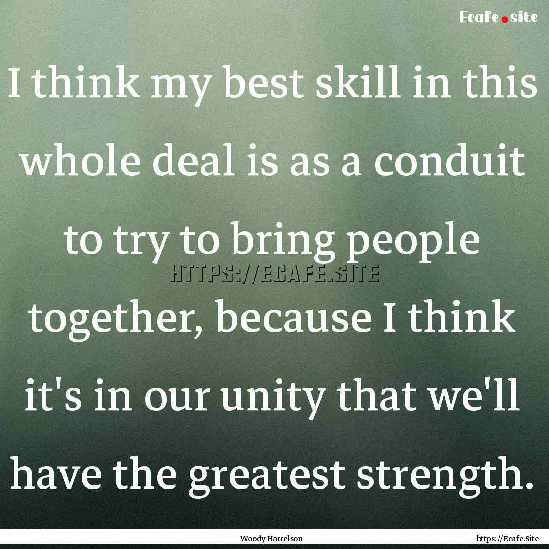 I think my best skill in this whole deal.... : Quote by Woody Harrelson