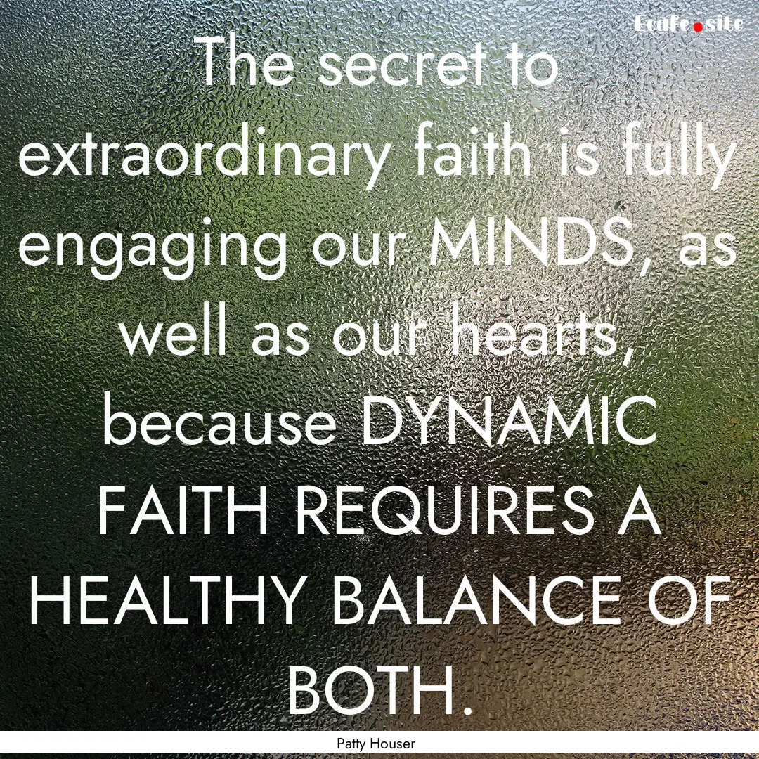 The secret to extraordinary faith is fully.... : Quote by Patty Houser