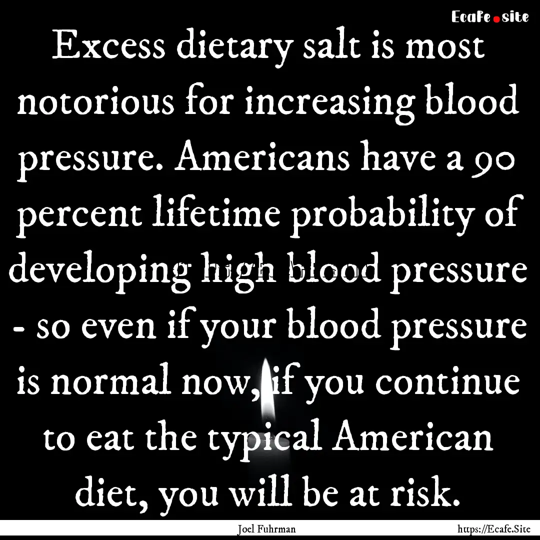 Excess dietary salt is most notorious for.... : Quote by Joel Fuhrman