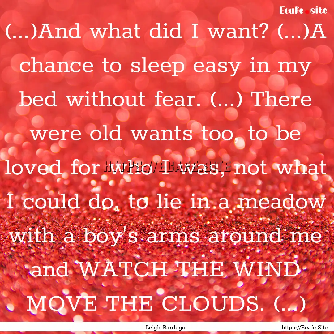 (...)And what did I want? (...)A chance to.... : Quote by Leigh Bardugo