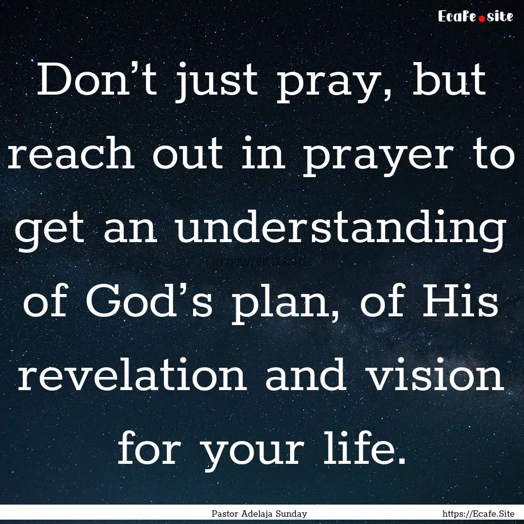 Don’t just pray, but reach out in prayer.... : Quote by Pastor Adelaja Sunday