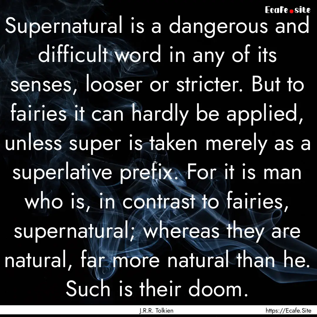 Supernatural is a dangerous and difficult.... : Quote by J.R.R. Tolkien