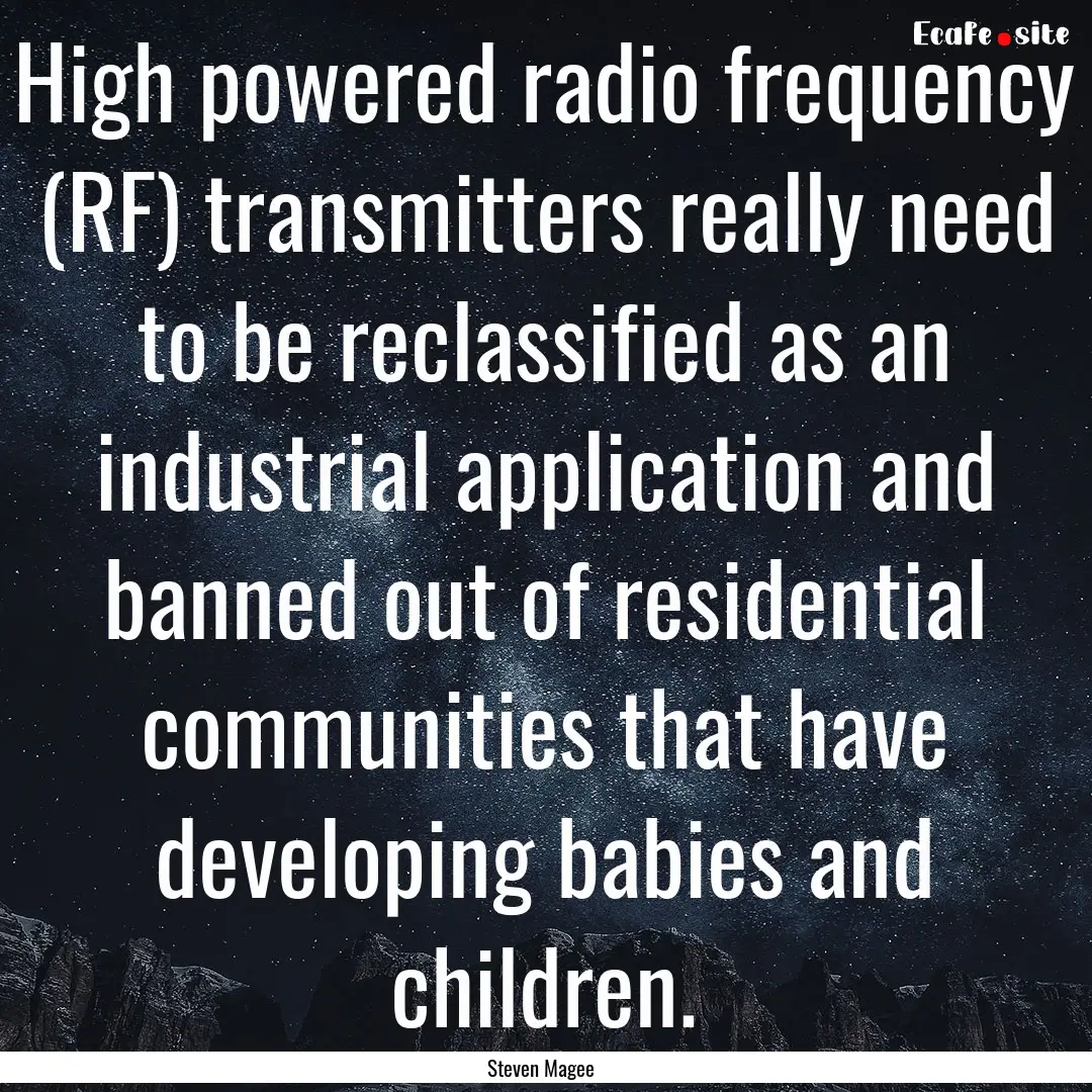 High powered radio frequency (RF) transmitters.... : Quote by Steven Magee