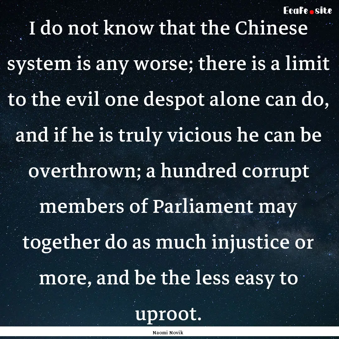 I do not know that the Chinese system is.... : Quote by Naomi Novik