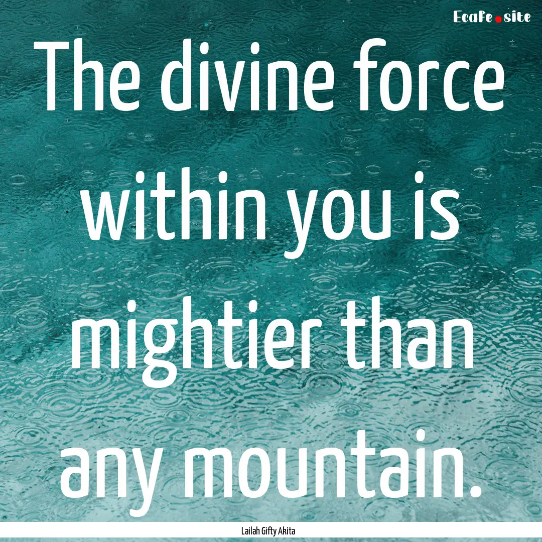 The divine force within you is mightier than.... : Quote by Lailah Gifty Akita