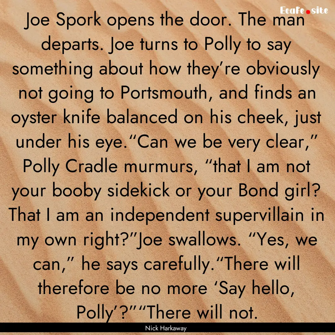 Joe Spork opens the door. The man departs..... : Quote by Nick Harkaway