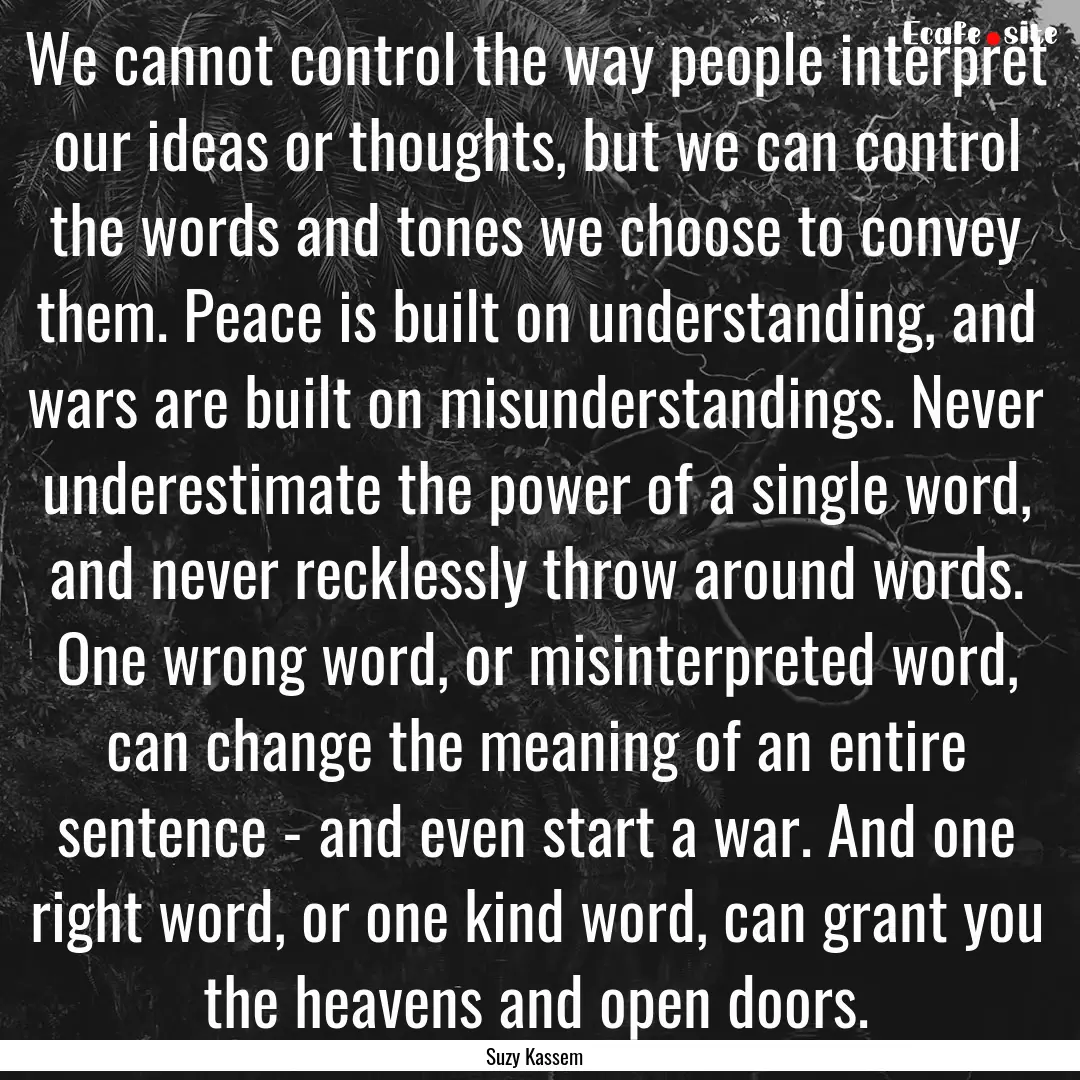 We cannot control the way people interpret.... : Quote by Suzy Kassem