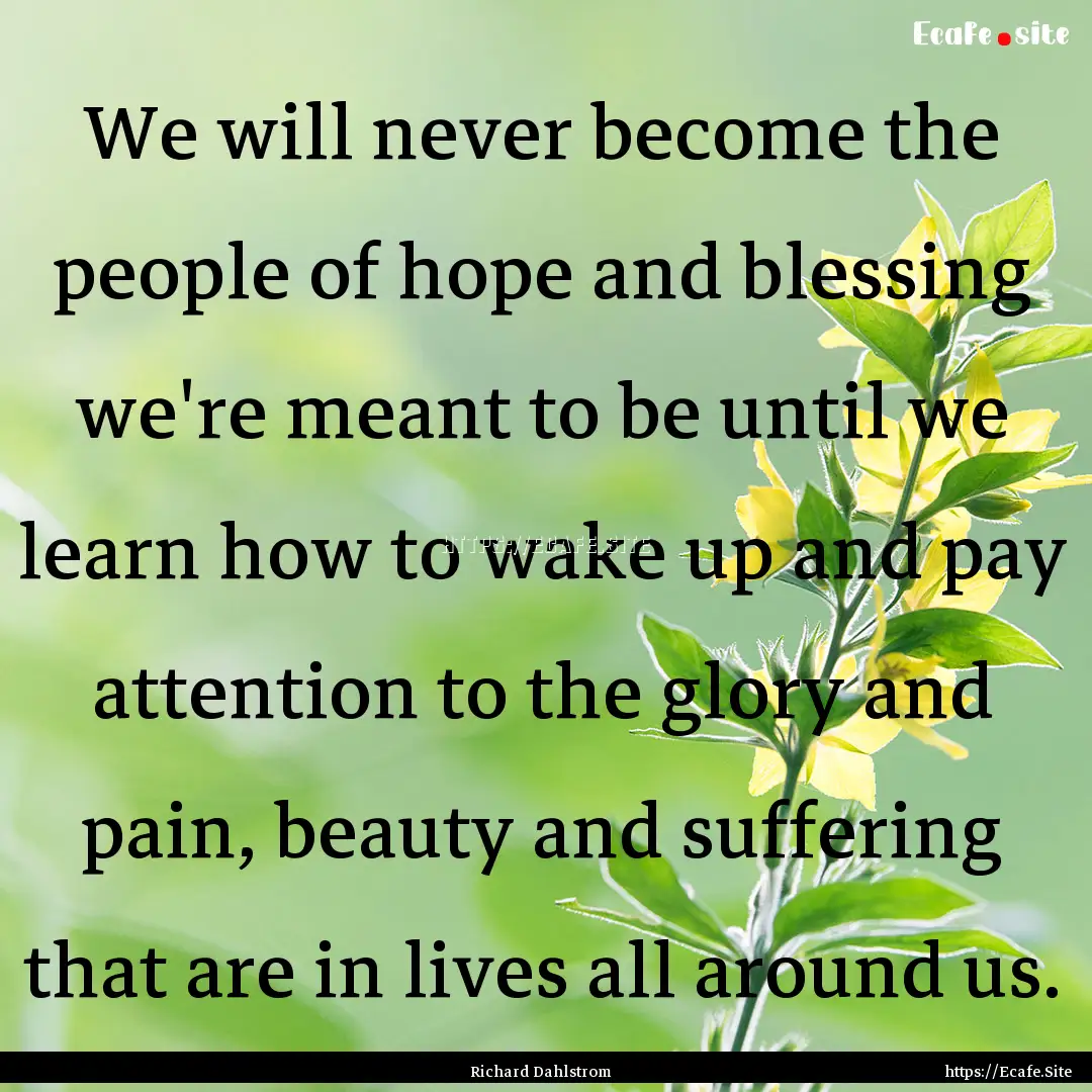 We will never become the people of hope and.... : Quote by Richard Dahlstrom