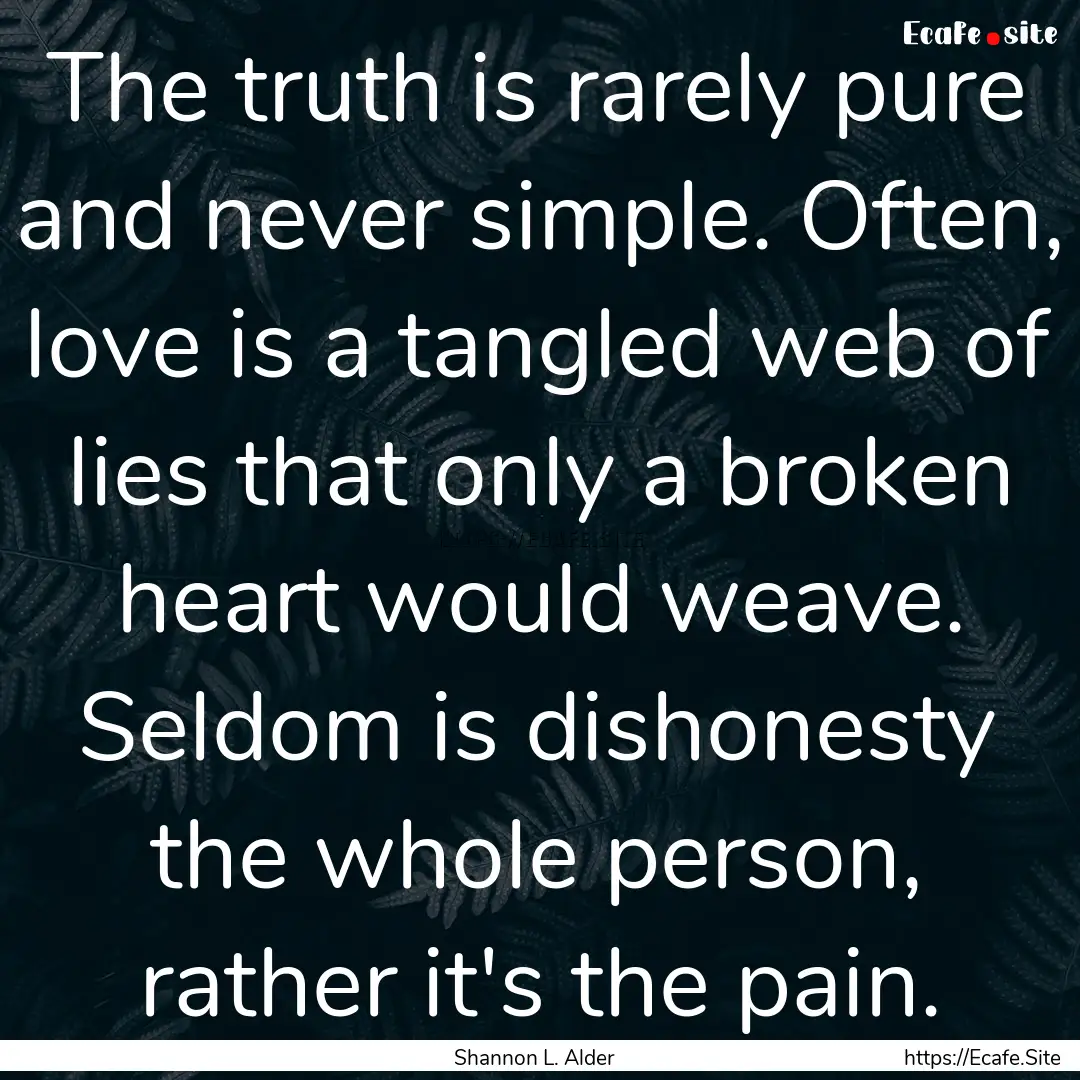 The truth is rarely pure and never simple..... : Quote by Shannon L. Alder