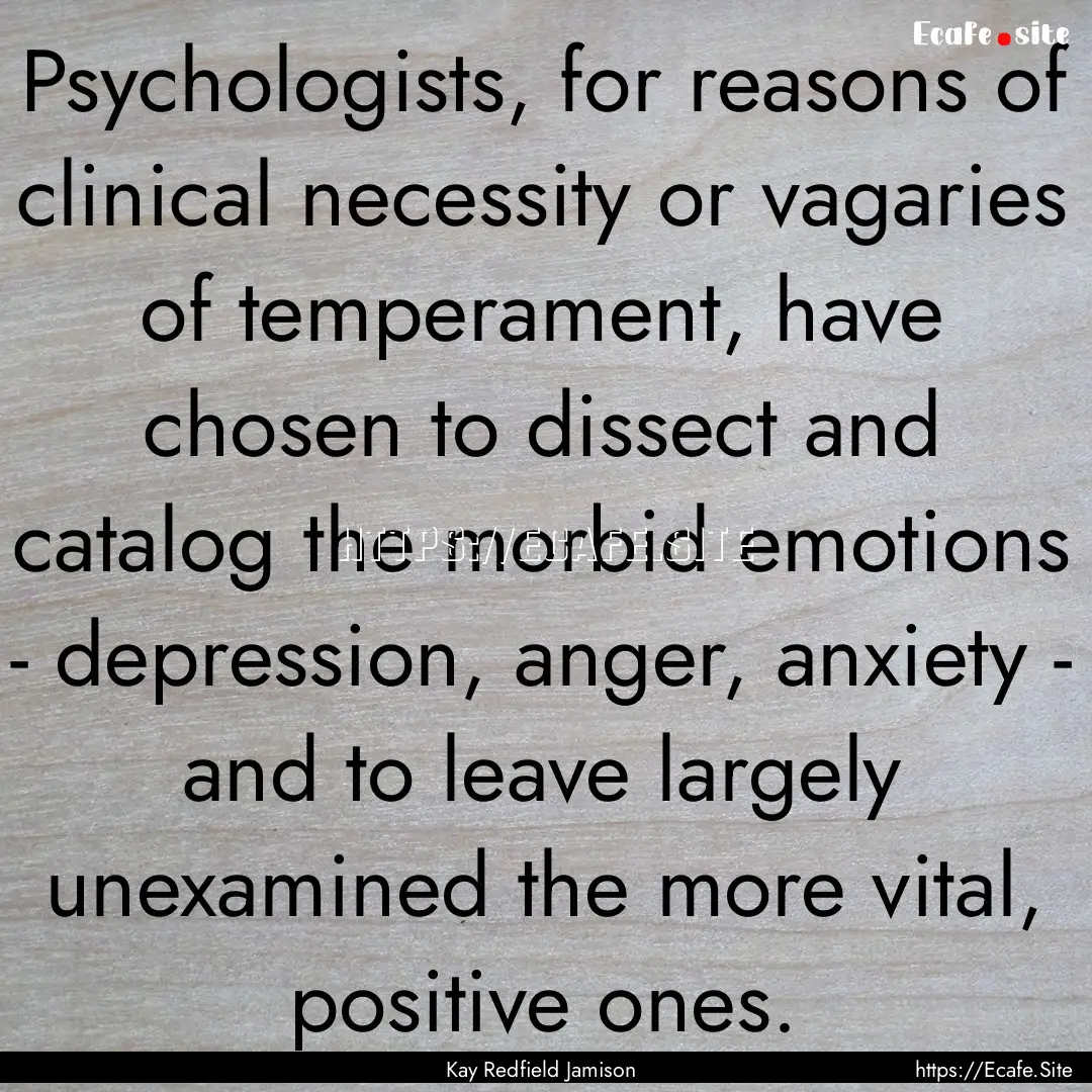 Psychologists, for reasons of clinical necessity.... : Quote by Kay Redfield Jamison