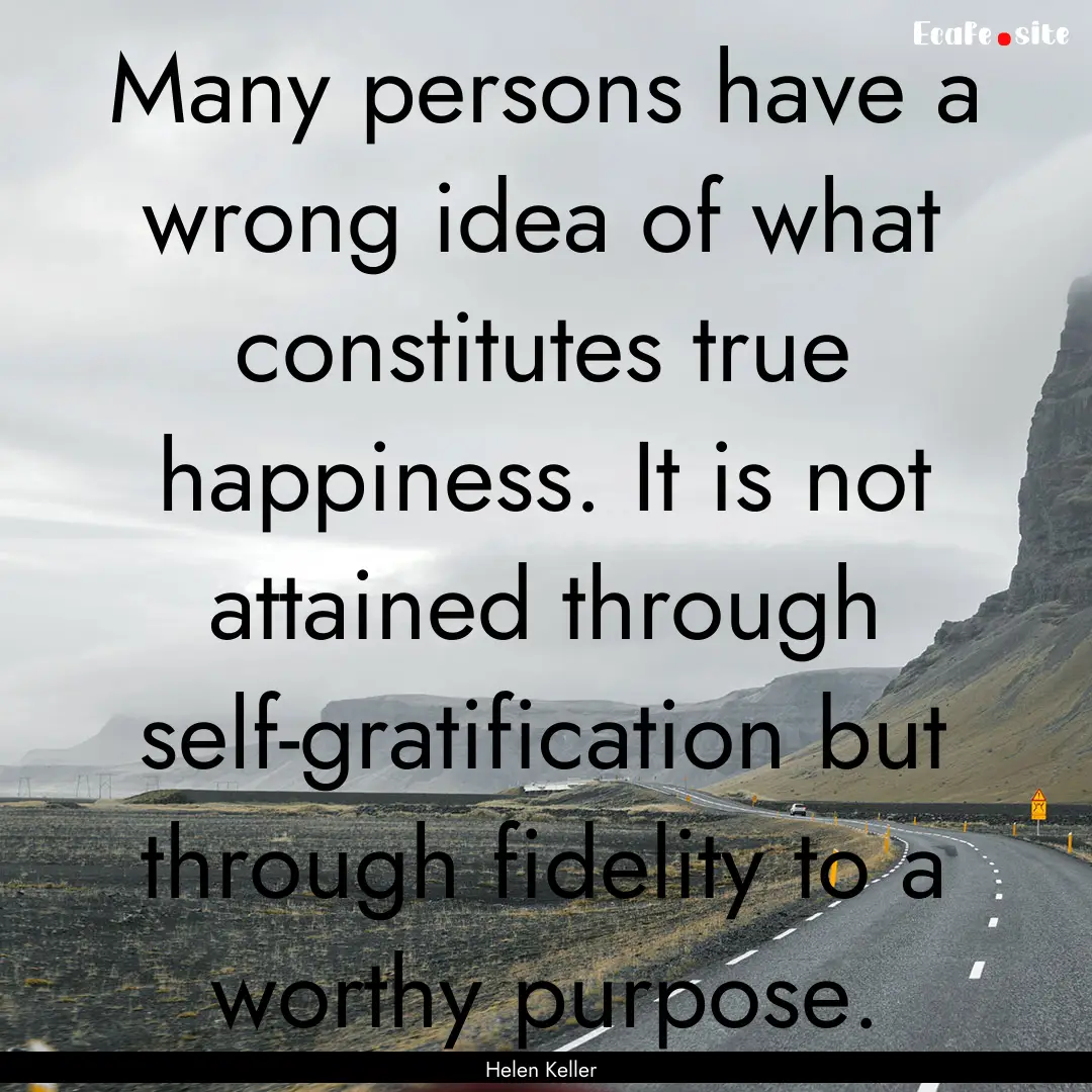 Many persons have a wrong idea of what constitutes.... : Quote by Helen Keller