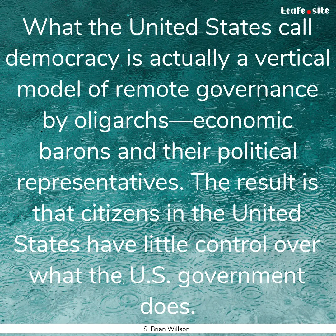 What the United States call democracy is.... : Quote by S. Brian Willson