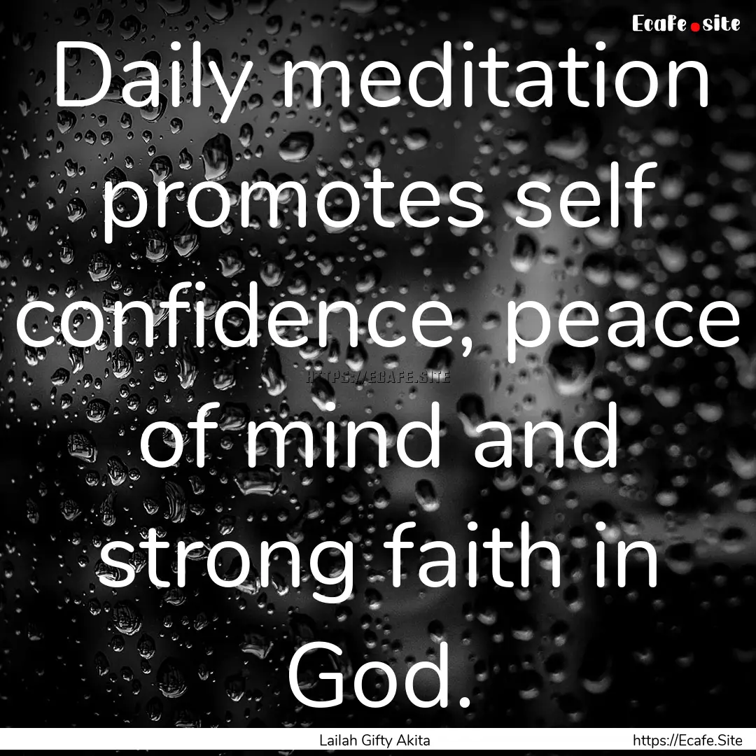 Daily meditation promotes self confidence,.... : Quote by Lailah Gifty Akita