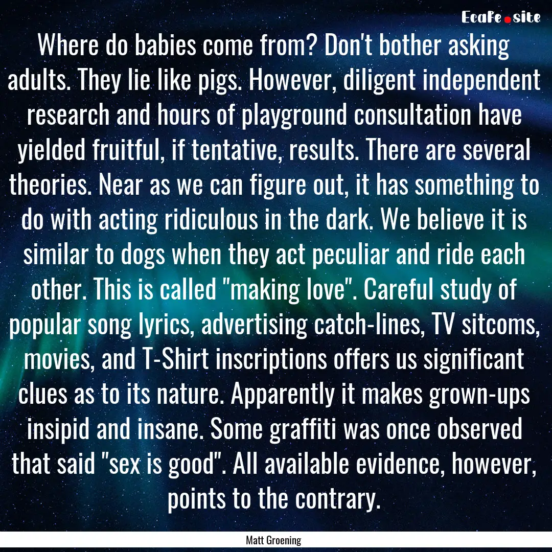 Where do babies come from? Don't bother asking.... : Quote by Matt Groening