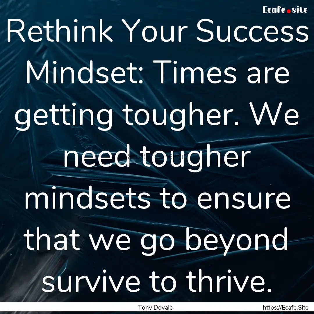 Rethink Your Success Mindset: Times are getting.... : Quote by Tony Dovale