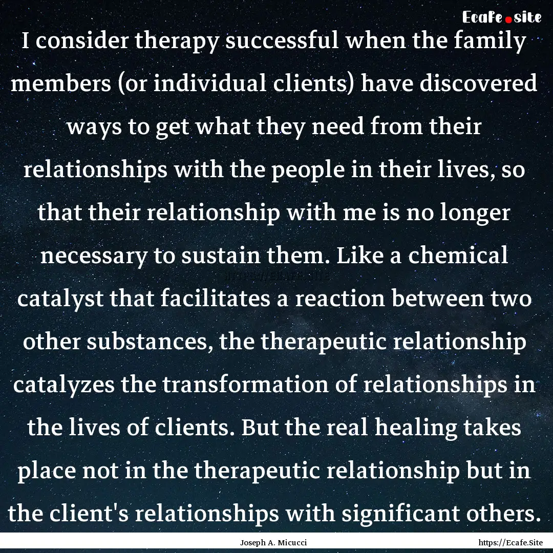 I consider therapy successful when the family.... : Quote by Joseph A. Micucci