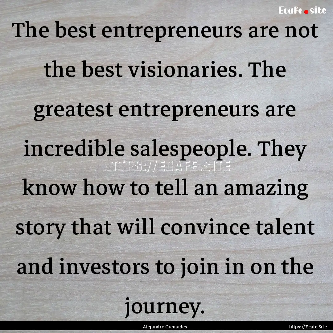 The best entrepreneurs are not the best visionaries..... : Quote by Alejandro Cremades