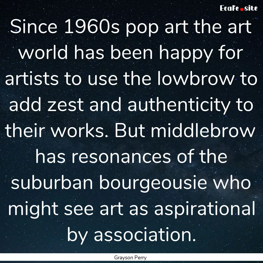 Since 1960s pop art the art world has been.... : Quote by Grayson Perry