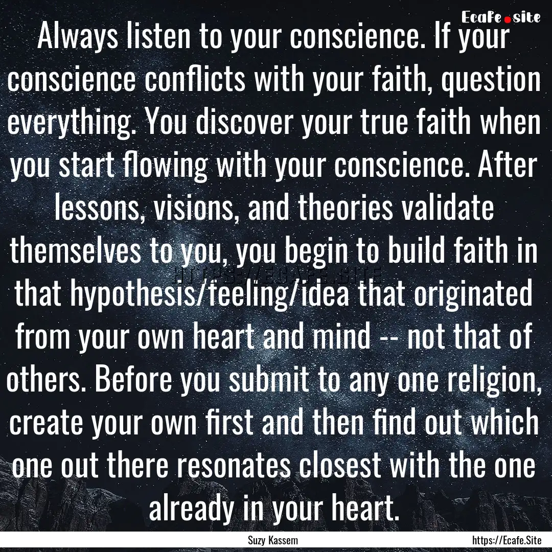 Always listen to your conscience. If your.... : Quote by Suzy Kassem