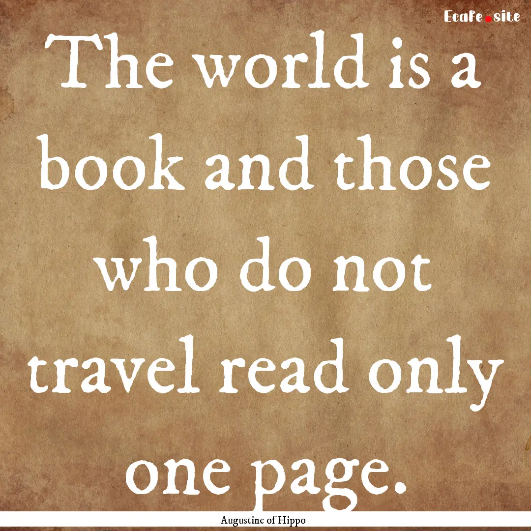 The world is a book and those who do not.... : Quote by Augustine of Hippo