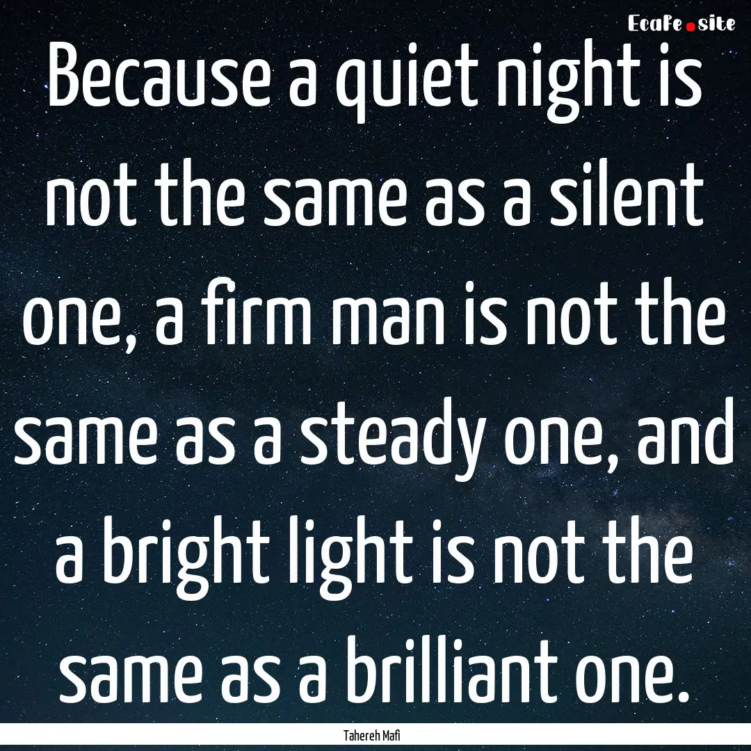 Because a quiet night is not the same as.... : Quote by Tahereh Mafi