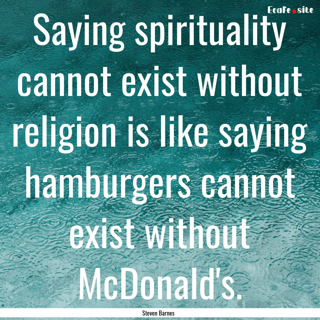 Saying spirituality cannot exist without.... : Quote by Steven Barnes