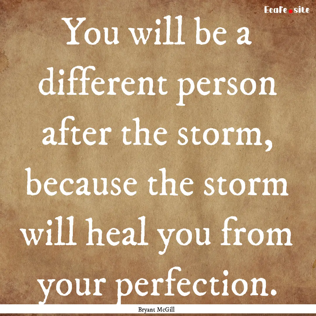 You will be a different person after the.... : Quote by Bryant McGill