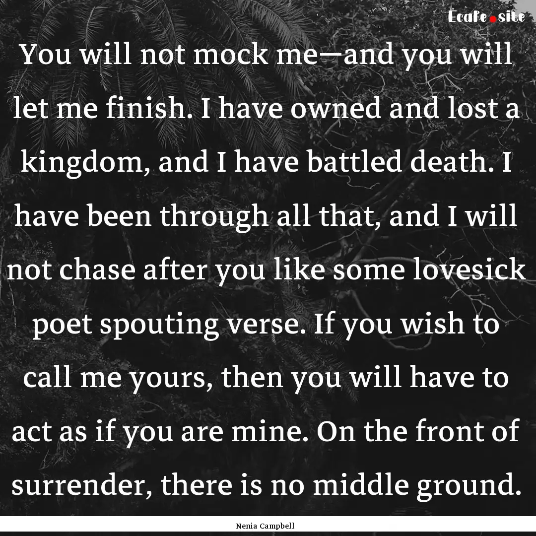 You will not mock me—and you will let me.... : Quote by Nenia Campbell