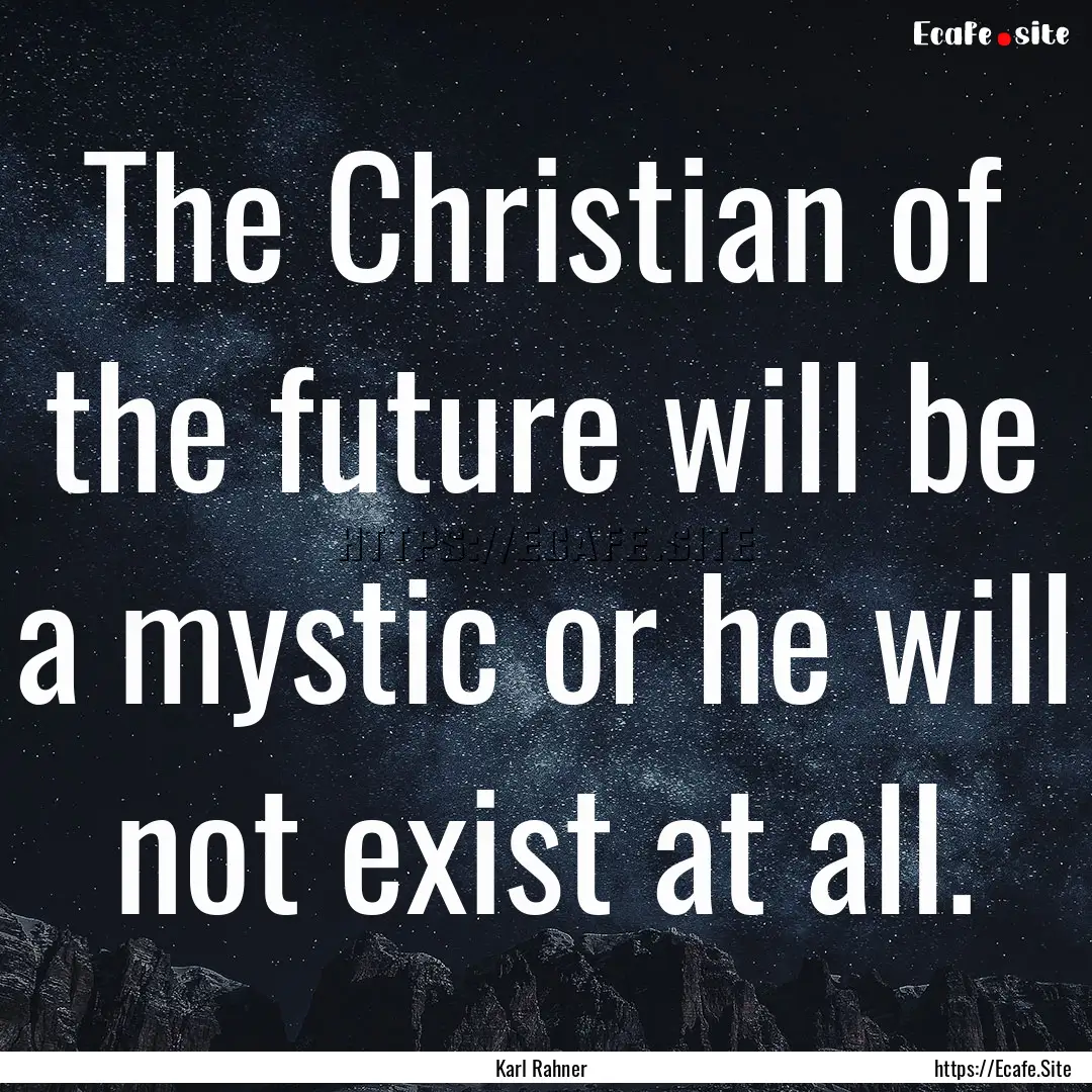 The Christian of the future will be a mystic.... : Quote by Karl Rahner