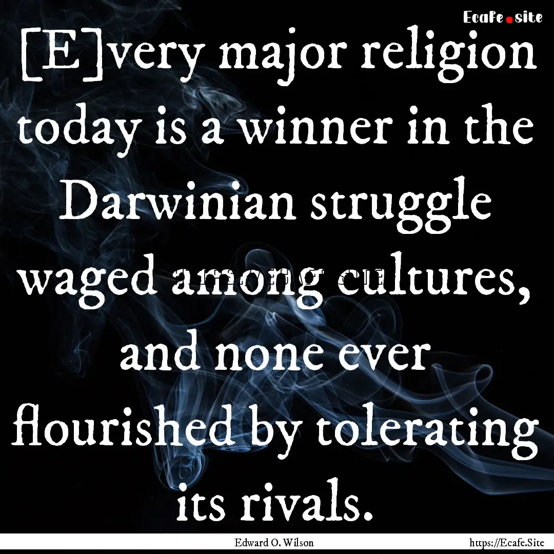 [E]very major religion today is a winner.... : Quote by Edward O. Wilson