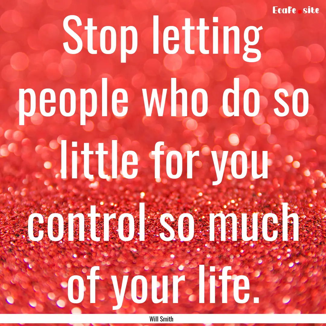 Stop letting people who do so little for.... : Quote by Will Smith