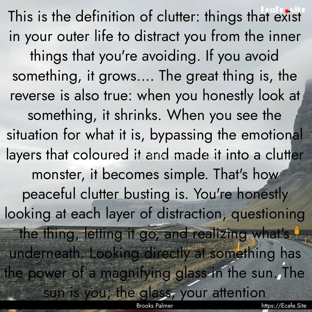 This is the definition of clutter: things.... : Quote by Brooks Palmer