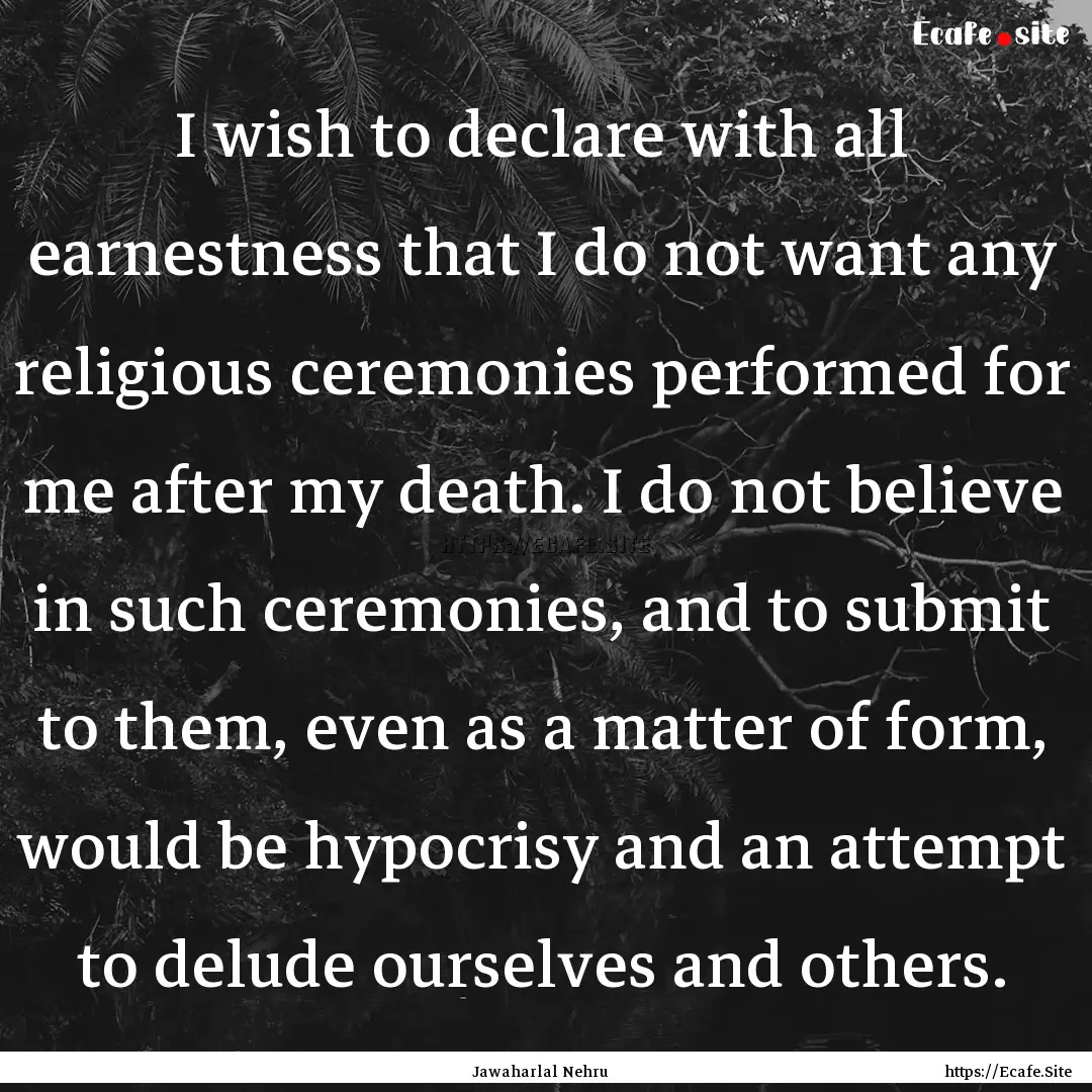 I wish to declare with all earnestness that.... : Quote by Jawaharlal Nehru