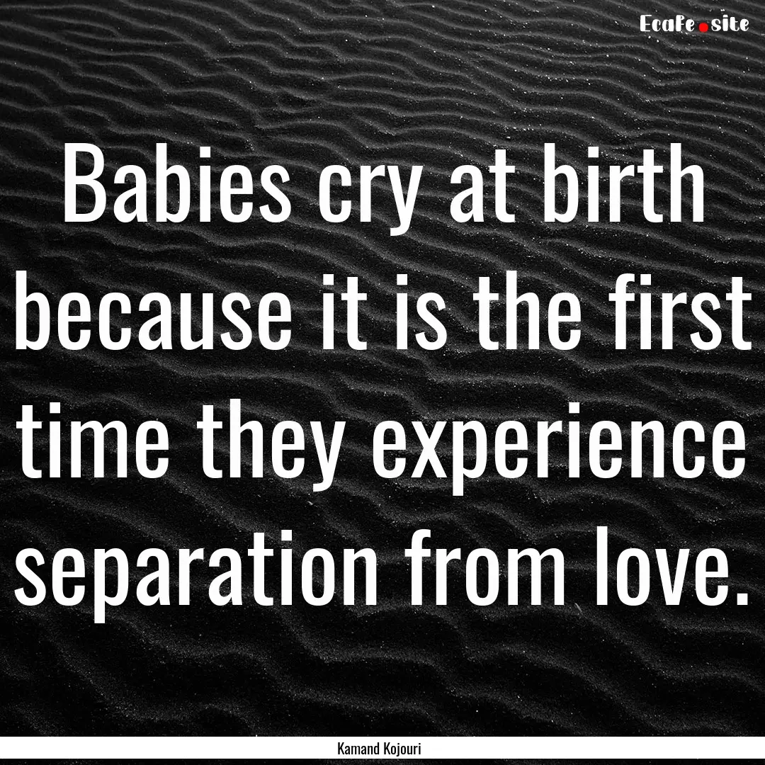 Babies cry at birth because it is the first.... : Quote by Kamand Kojouri