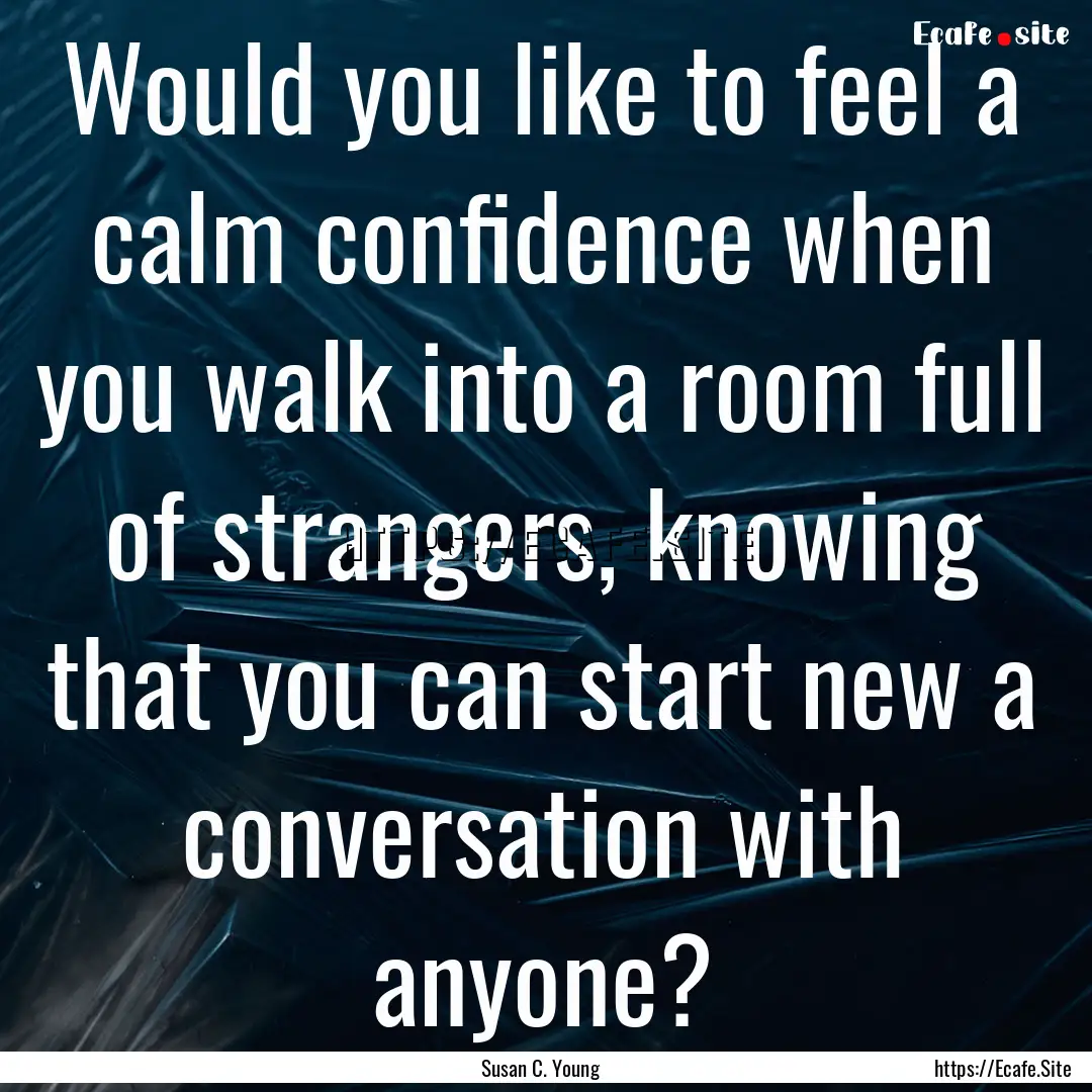 Would you like to feel a calm confidence.... : Quote by Susan C. Young