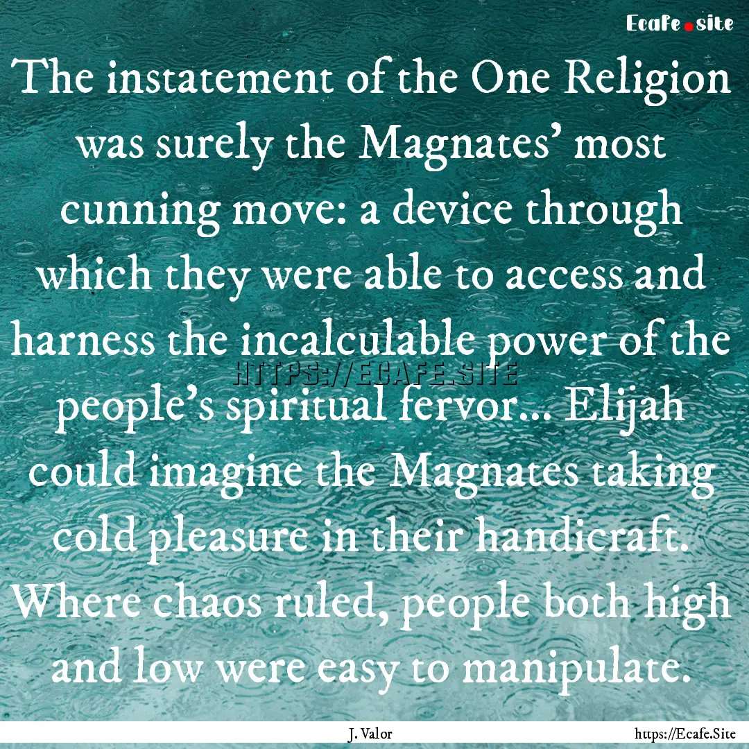 The instatement of the One Religion was surely.... : Quote by J. Valor