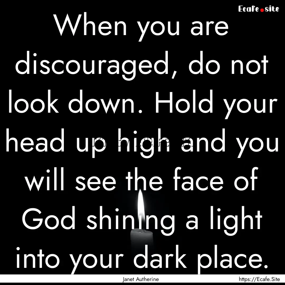 When you are discouraged, do not look down..... : Quote by Janet Autherine