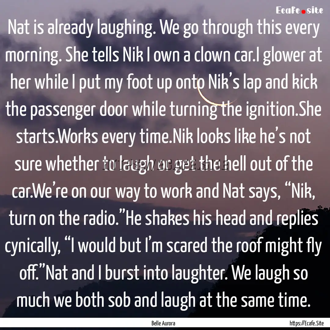 Nat is already laughing. We go through this.... : Quote by Belle Aurora