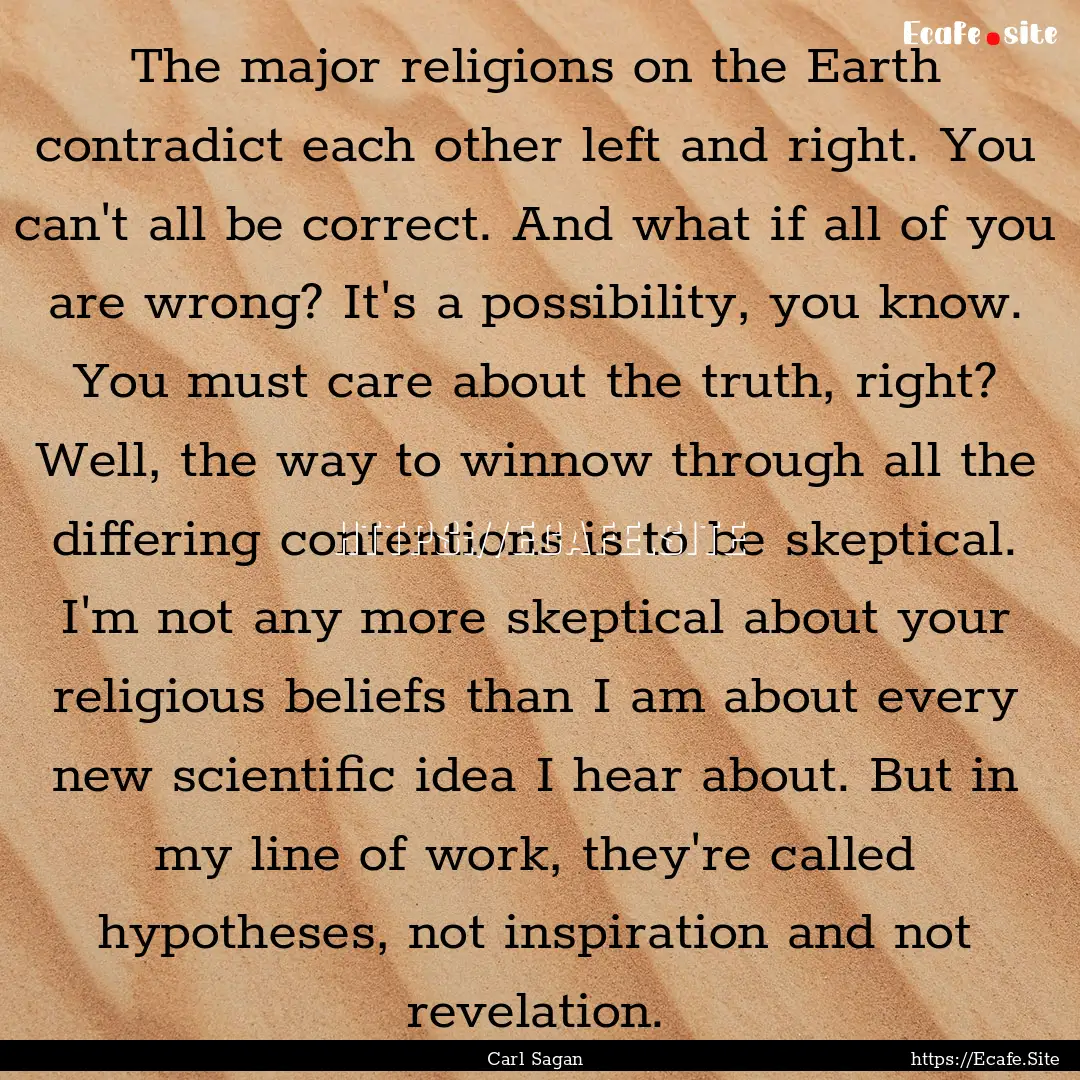 The major religions on the Earth contradict.... : Quote by Carl Sagan