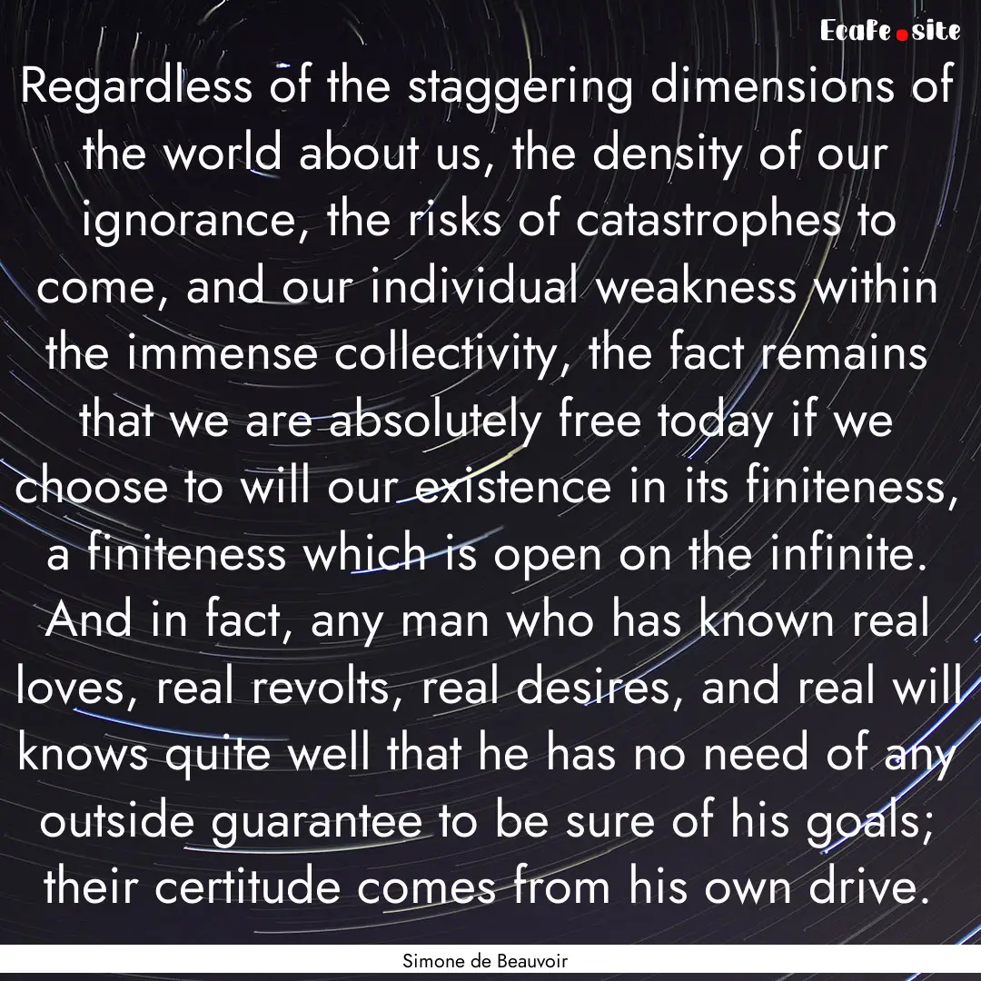 Regardless of the staggering dimensions of.... : Quote by Simone de Beauvoir