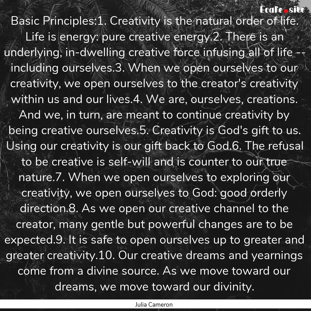 Basic Principles:1. Creativity is the natural.... : Quote by Julia Cameron