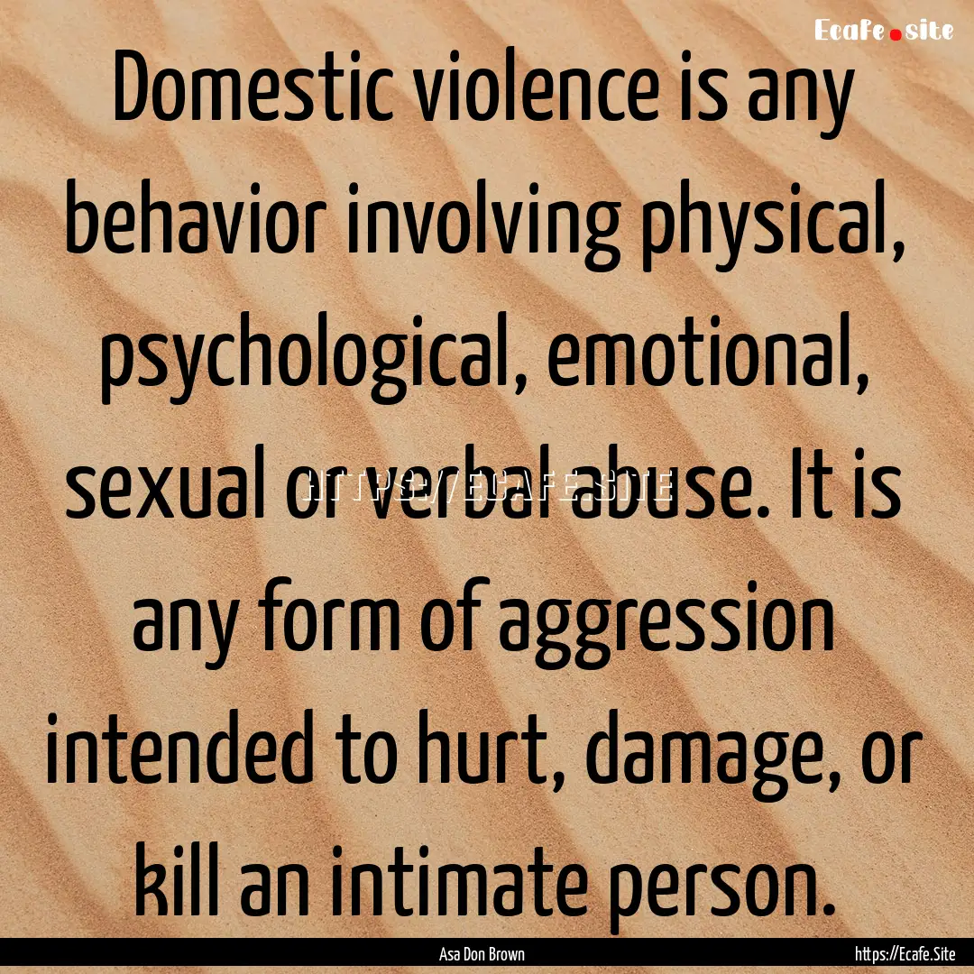 Domestic violence is any behavior involving.... : Quote by Asa Don Brown