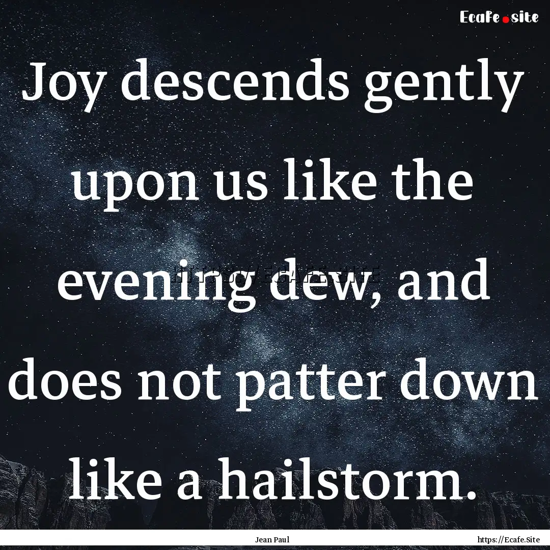 Joy descends gently upon us like the evening.... : Quote by Jean Paul