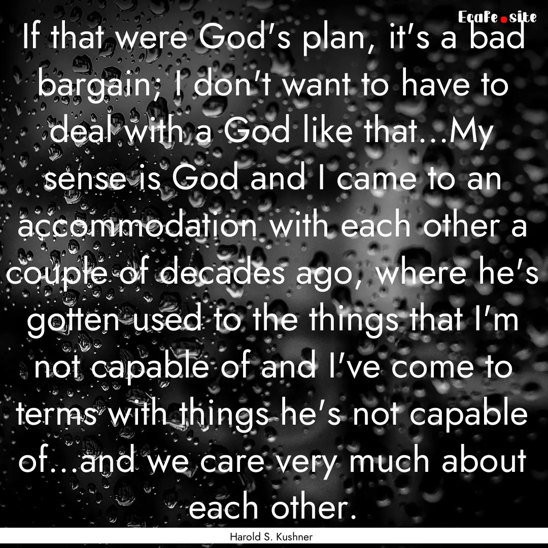 If that were God's plan, it's a bad bargain;.... : Quote by Harold S. Kushner