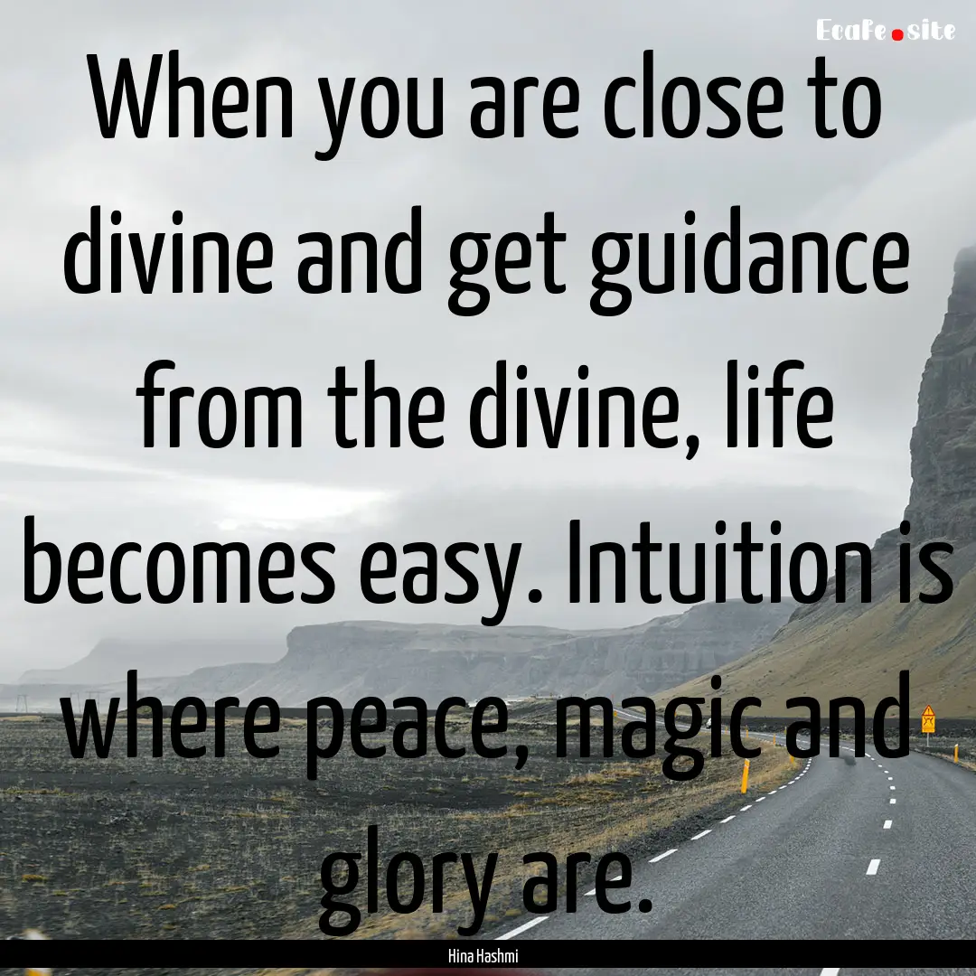 When you are close to divine and get guidance.... : Quote by Hina Hashmi