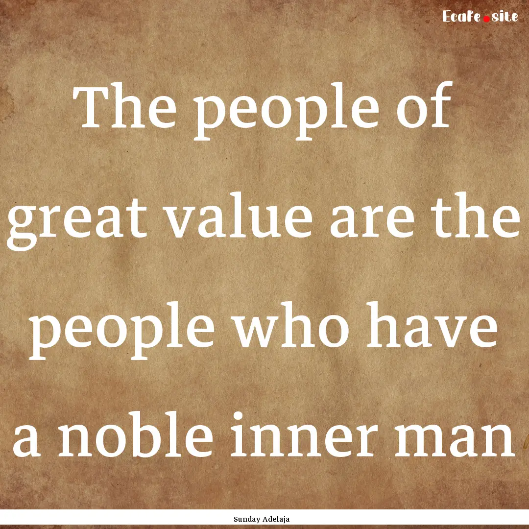 The people of great value are the people.... : Quote by Sunday Adelaja