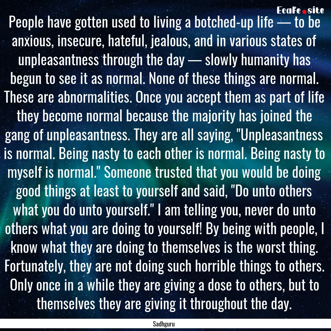 People have gotten used to living a botched-up.... : Quote by Sadhguru