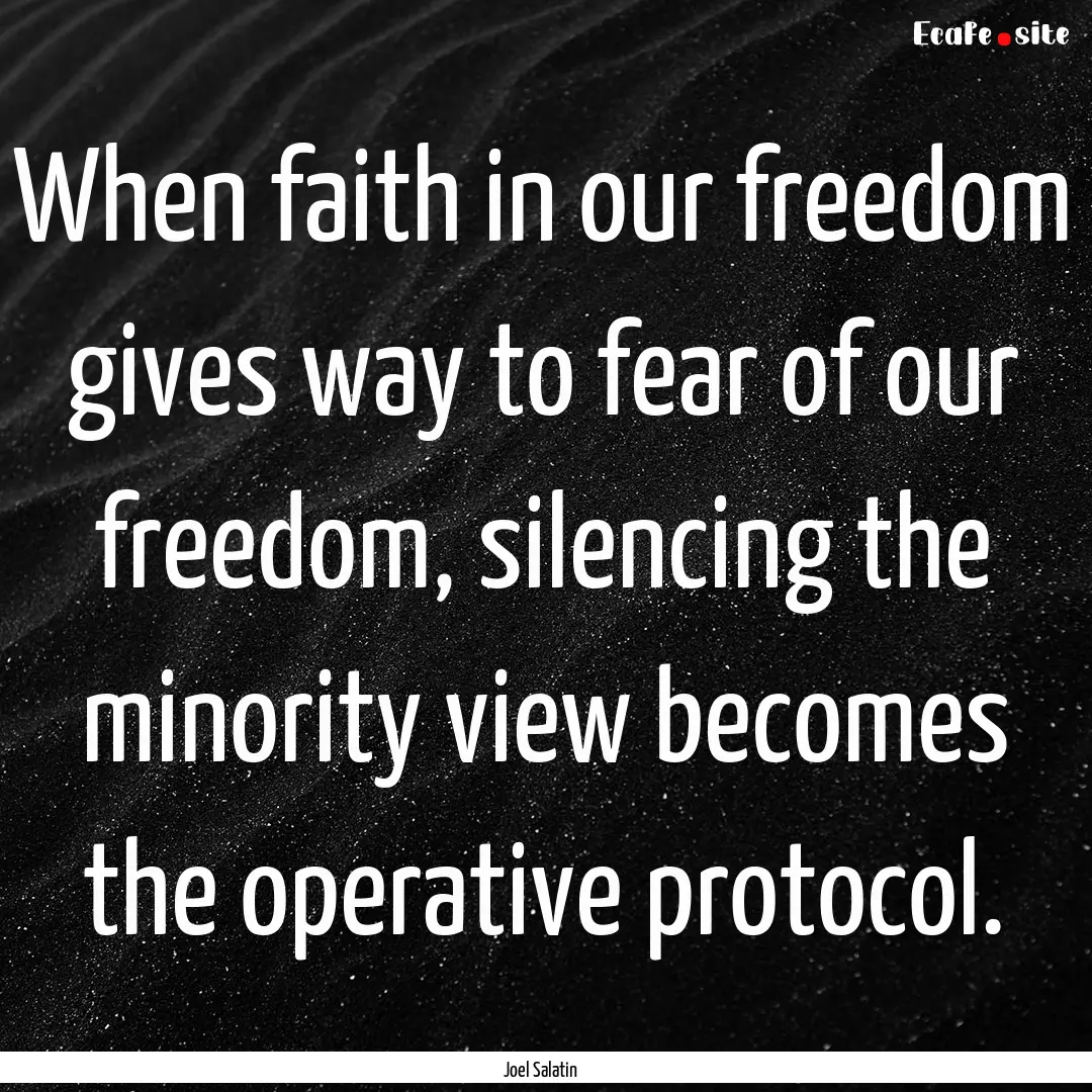 When faith in our freedom gives way to fear.... : Quote by Joel Salatin